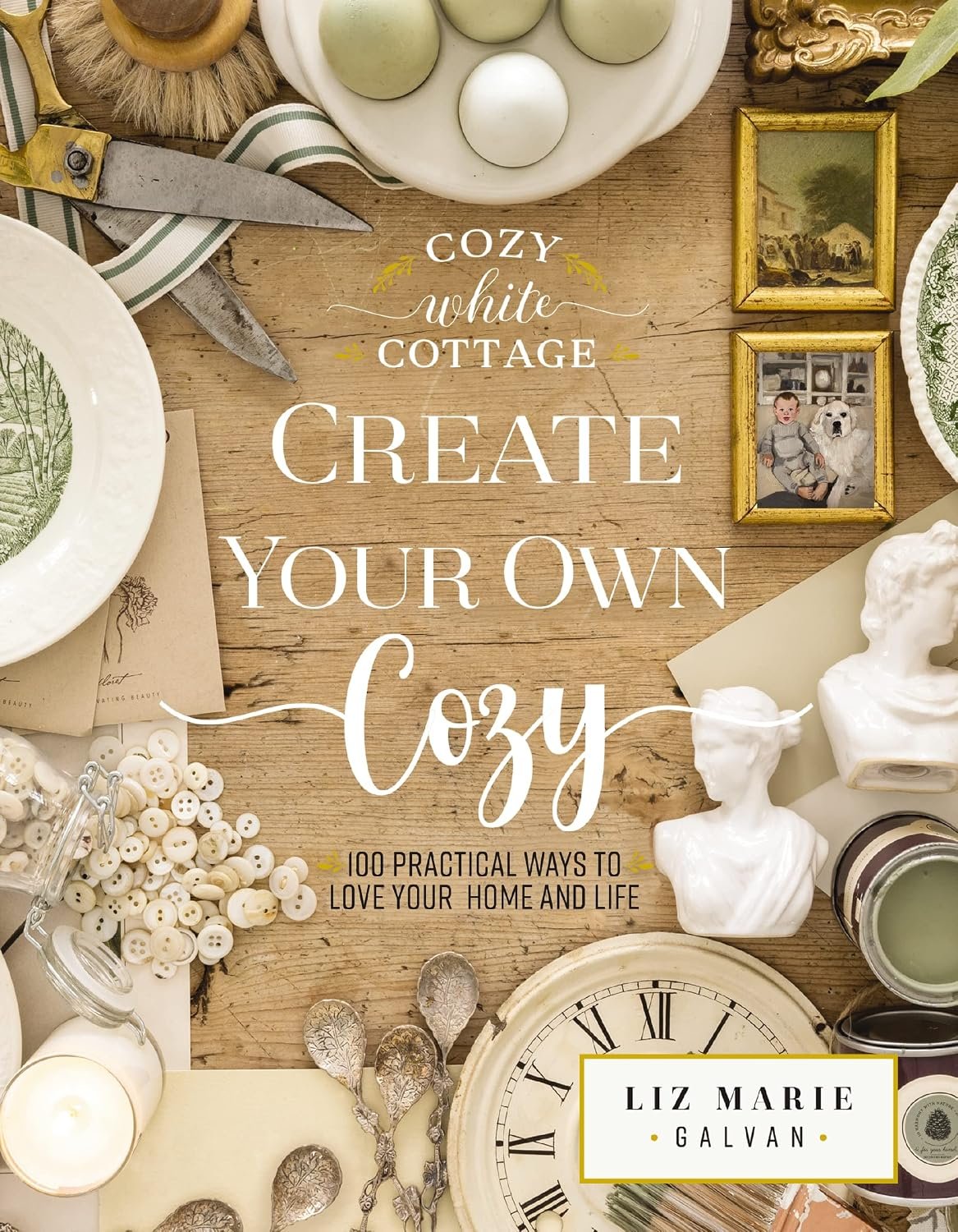 Create Your Own Cozy: 100 Practical Ways to Love Your Home and Life (The Perfect Gift for People Who Love Interior Design, Decorating, DIY, Crafting, … Inviting Spaces at Home) (Cozy White Cottage)